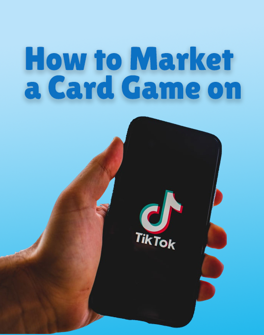 How to Market a Card Game on TikTok